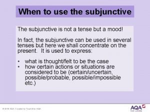 When to use the subjunctive The subjunctive is