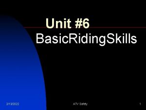 Unit 6 Basic Riding Skills 2132022 ATV Safety