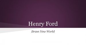 Henry Ford Brave New World Brave New World