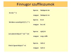 Finnugor szuffikszumok kperm Budapestn Inessiv n magyar Budapesten