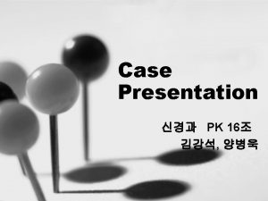 Case Presentation PK 16 Identifying Date Name O