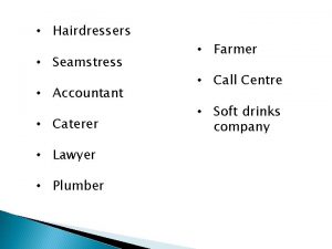 Hairdressers Seamstress Accountant Caterer Lawyer Plumber Farmer Call