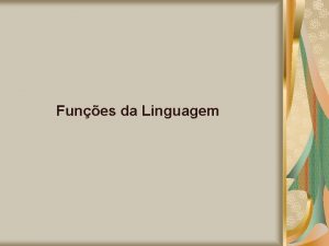 Funes da Linguagem Funes da linguagem so recursos