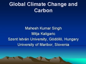 Global Climate Change and Carbon Mahesh Kumar Singh