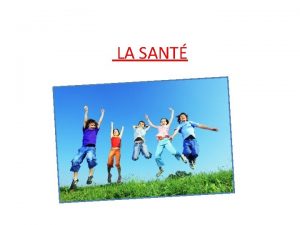 LA SANT Etre en bonne sant to be