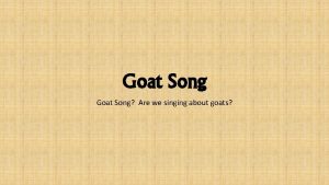 Goat Song Are we singing about goats Journal