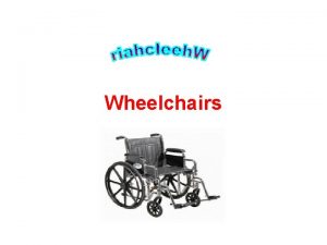 Wheelchairs Wheelchair It is a mobility orthosis providing