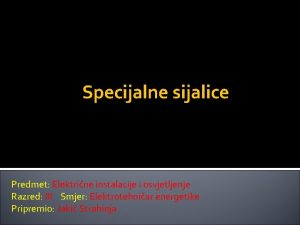 Specijalne sijalice Predmet Elektrine instalacije i osvjetljenje Razred