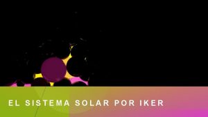 EL SISTEMA SOLAR POR IKER SOL El sol