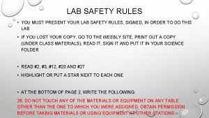 LAB SAFETY RULES YOU MUST PRESENT YOUR LAB