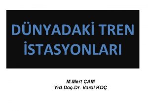 DNYADAK TREN STASYONLARI M Mert AM Yrd Do