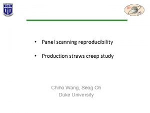 Panel scanning reproducibility Production straws creep study Chiho