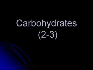 Carbohydrates 2 3 1 Carbohydrates A Organic compounds