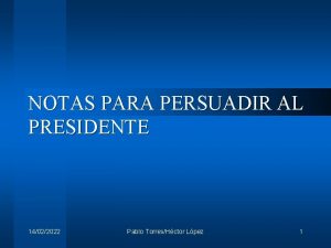 NOTAS PARA PERSUADIR AL PRESIDENTE 14022022 Pablo TorresHctor