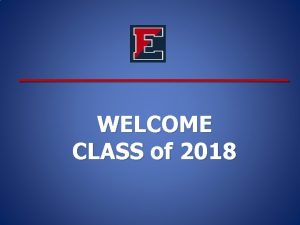 WELCOME CLASS of 2018 INTRODUCTIONS PRINCIPAL Abe Lucabaugh