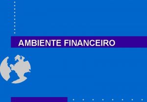 AMBIENTE FINANCEIRO Valor do Dinheiro no Tempo o