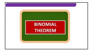 BINOMIAL THEOREM BINOMIAL THEOREM INTRODUCTION BINOMIAL THEOREM BINOMIAL
