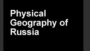 Physical Geography of Russia The land area of