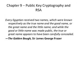 Chapter 9 Public Key Cryptography and RSA Every