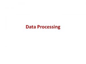 Data Processing Why Preprocess the data Todays realworld