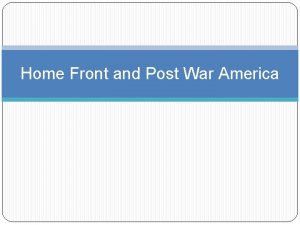 Home Front and Post War America Home Front