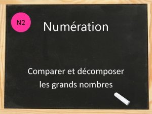 N 2 Numration Comparer et dcomposer les grands