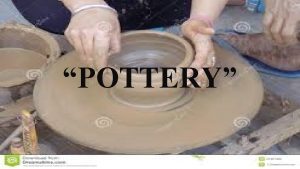 POTTERY HISTORY OF POTTERY Archaeological evidence together with