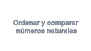 Ordenar y comparar nmeros naturales Para poder ordenar