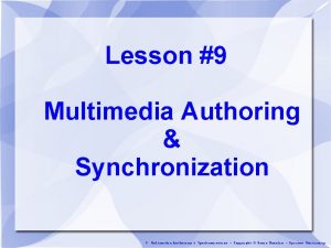 Lesson 9 Multimedia Authoring Synchronization 9 Multimedia Authoring