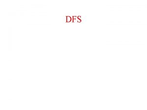 DFS DFS Also called DepthFirst Search Can be