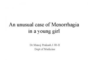 An unusual case of Menorrhagia in a young