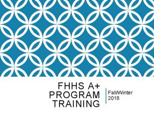 FHHS A PROGRAM TRAINING FallWinter 2018 WHAT IS