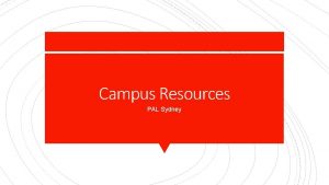 Campus Resources PAL Sydney What are some campus