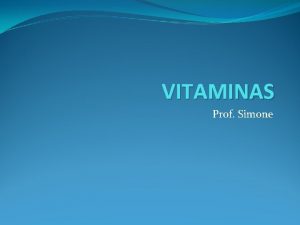 VITAMINAS Prof Simone So substncias orgnicas especiais que