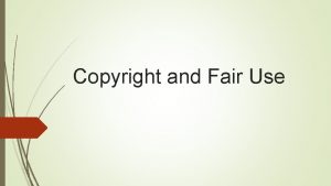 Copyright and Fair Use Copyright Law Protects the