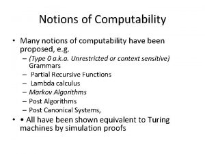 Notions of Computability Many notions of computability have
