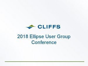 2018 Ellipse User Group Conference ABOUT CLIFFS Headquartered