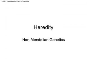 SB8 1NonMendelian Heredity Power Point Heredity NonMendelian Genetics