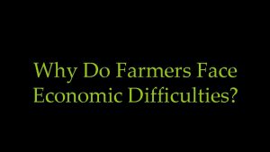 Why Do Farmers Face Economic Difficulties Not An