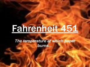Fahrenheit 451 The temperature at which paper burns