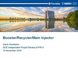 BoosterRecyclerMain Injector Ioanis Kourbanis DOE Independent Project Review