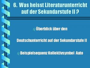 6 Was heisst Literaturunterricht auf der Sekundarstufe II