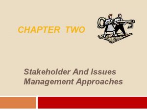 CHAPTER TWO Stakeholder And Issues Management Approaches Stakeholder