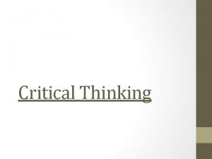 Critical Thinking Define Critical Thinking Critical thinking is
