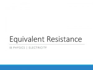 Equivalent Resistance IB PHYSICS ELECTRICITY Series and Parallel