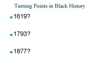 Turning Points in Black History 1619 1793 1877