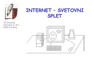 INTERNET SVETOVNI SPLET S rnomelj Kidrieva ul 18