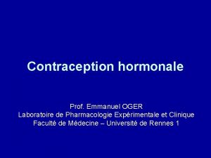 Contraception hormonale Prof Emmanuel OGER Laboratoire de Pharmacologie