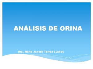 ANLISIS DE ORINA Dra Mara Janeth Torrez LLanos