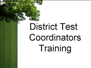 District Test Coordinators Training DTC Training Format Organized